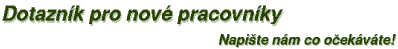 Dotazn�k pro nov� pracovn�ky